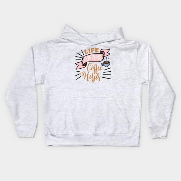 Life happens Coffee helps Kids Hoodie by NJORDUR